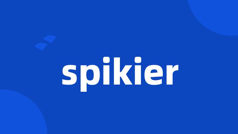 spikier