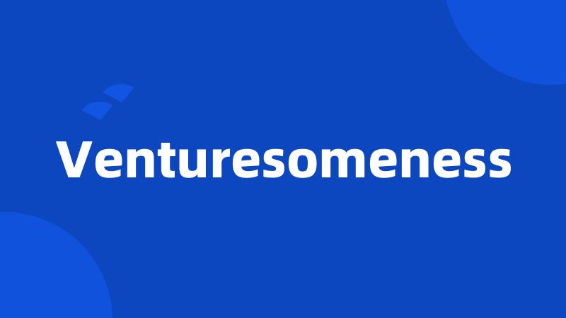 Venturesomeness