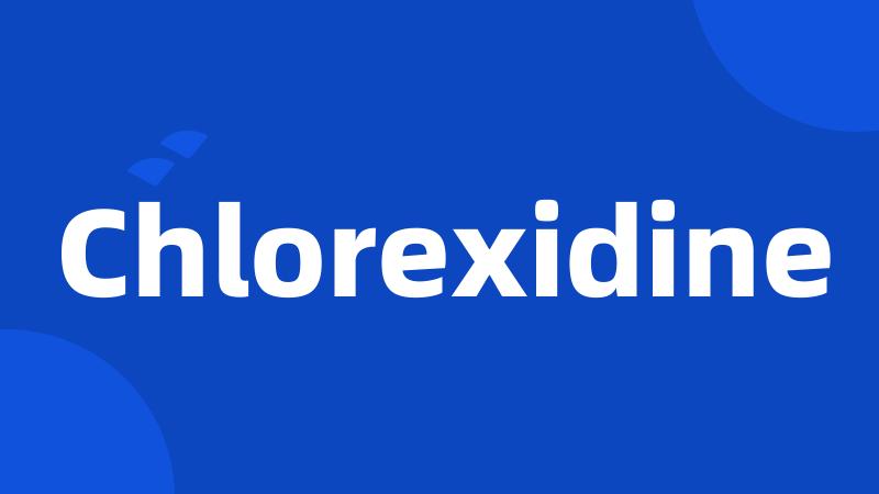 Chlorexidine