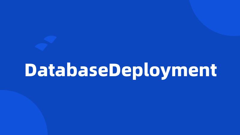 DatabaseDeployment