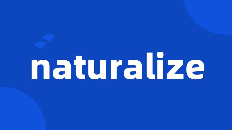 naturalize