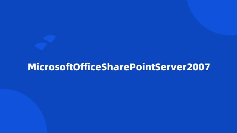 MicrosoftOfficeSharePointServer2007