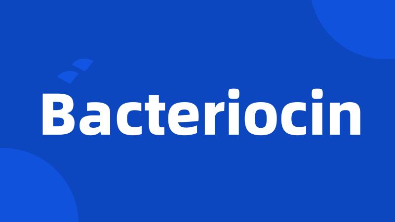 Bacteriocin