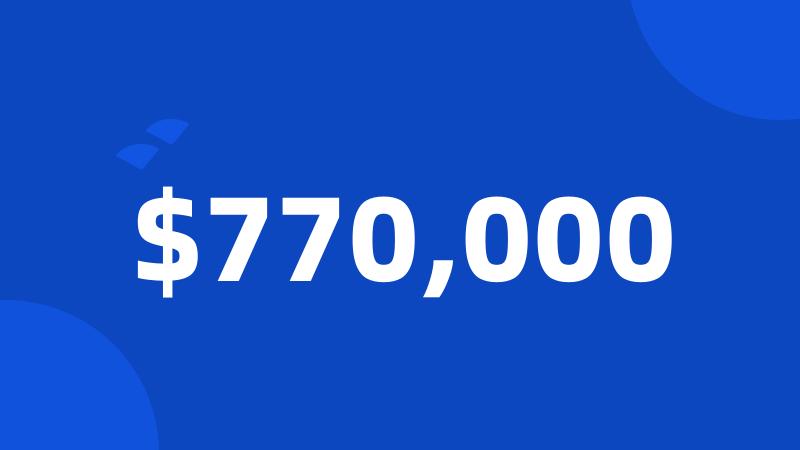 $770,000