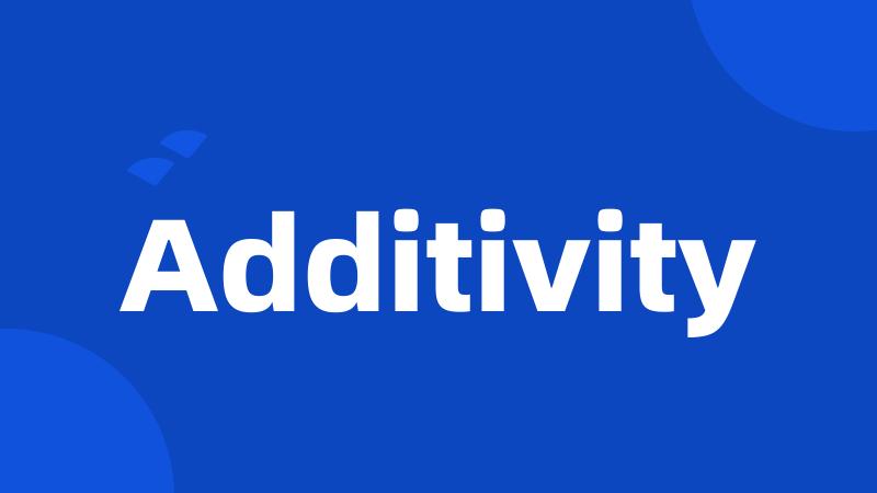 Additivity