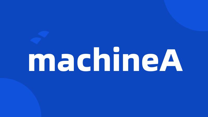 machineA