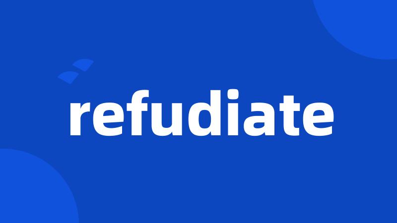 refudiate