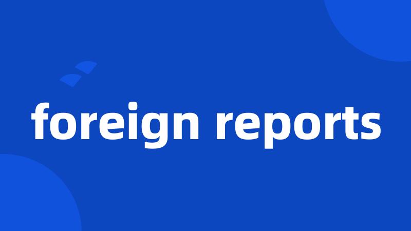 foreign reports