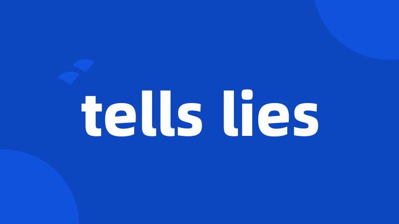 tells lies
