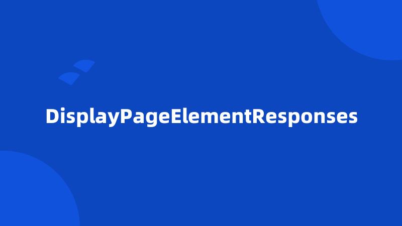 DisplayPageElementResponses