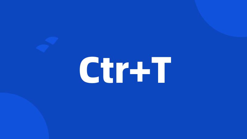 Ctr+T