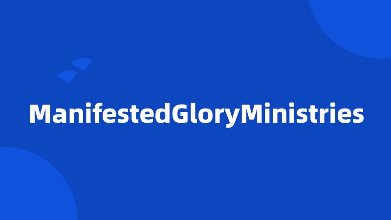 ManifestedGloryMinistries