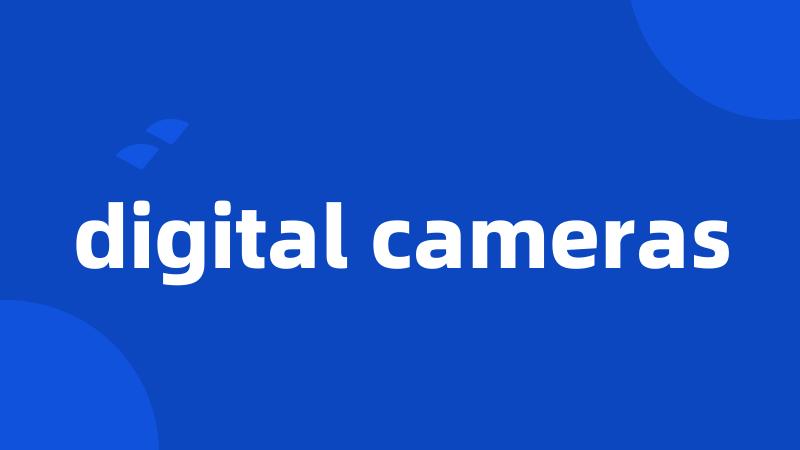 digital cameras