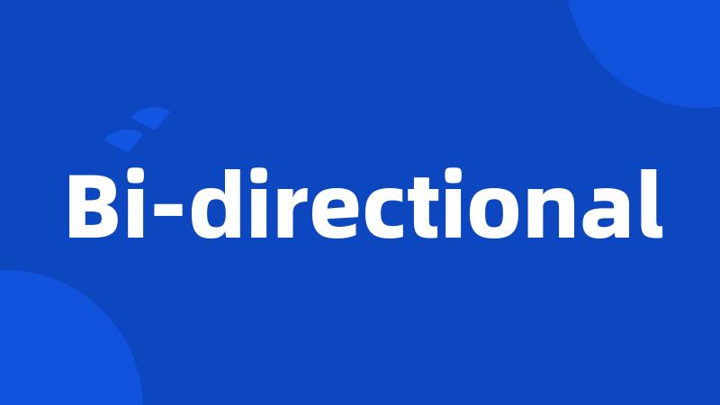 Bi-directional