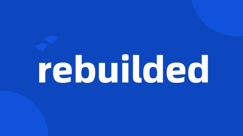 rebuilded