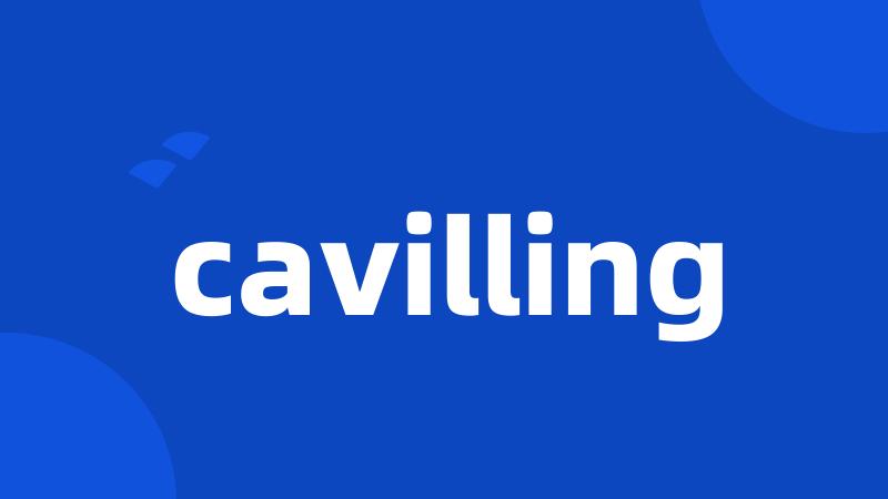 cavilling