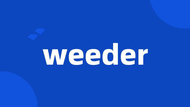 weeder