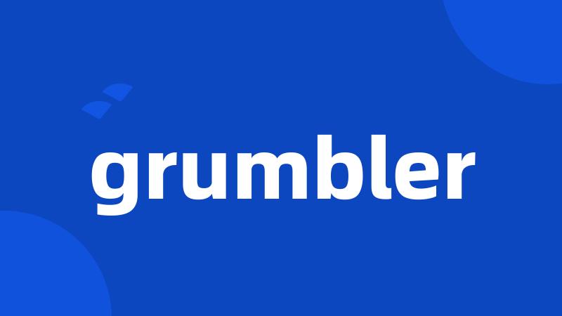 grumbler