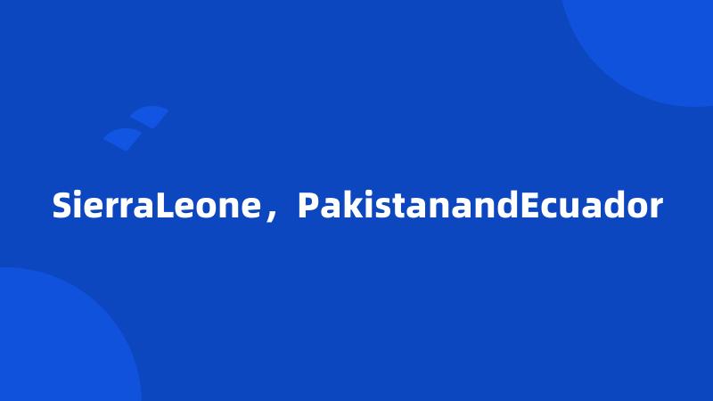 SierraLeone，PakistanandEcuador