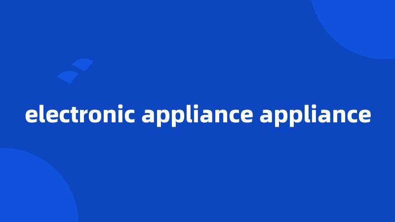 electronic appliance appliance