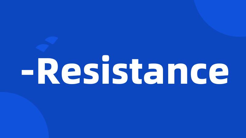 -Resistance