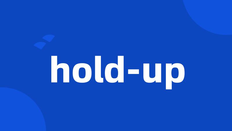 hold-up