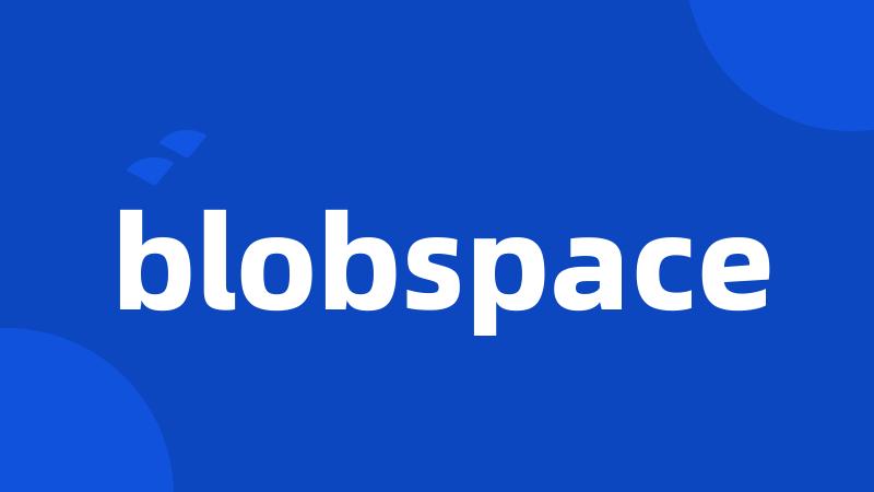 blobspace