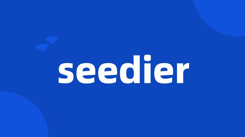 seedier