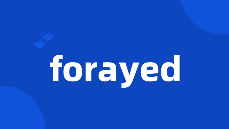 forayed