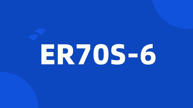 ER70S-6