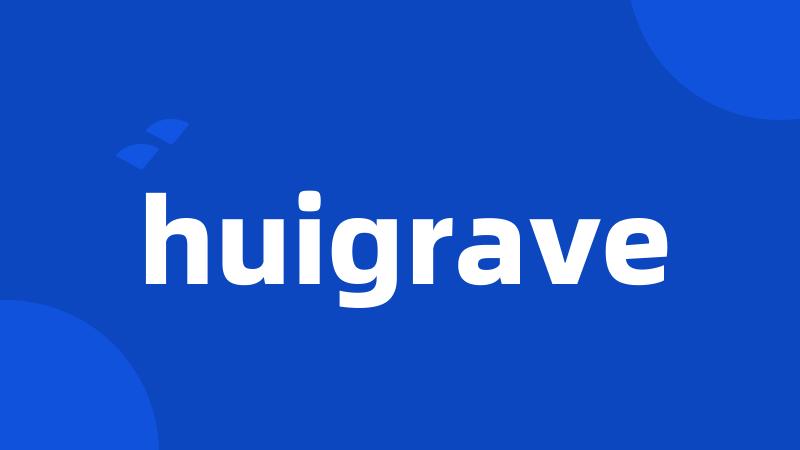 huigrave