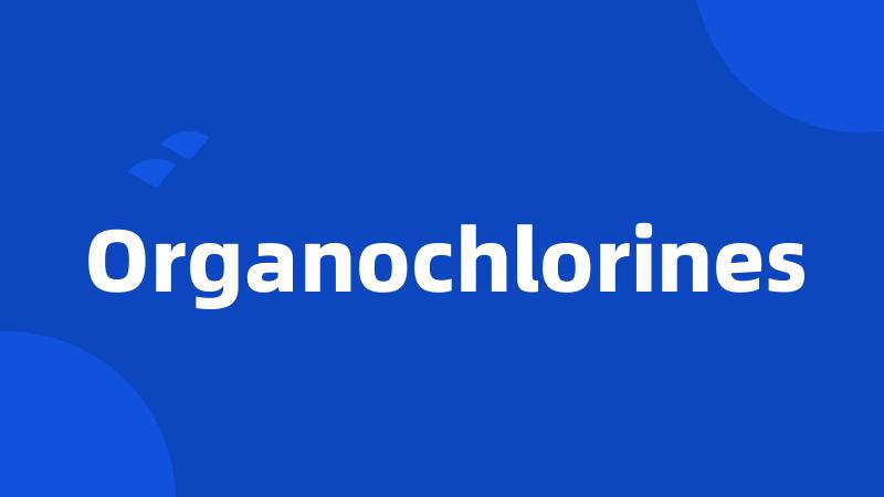 Organochlorines