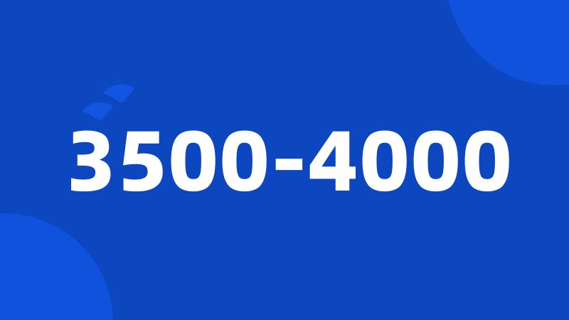 3500-4000