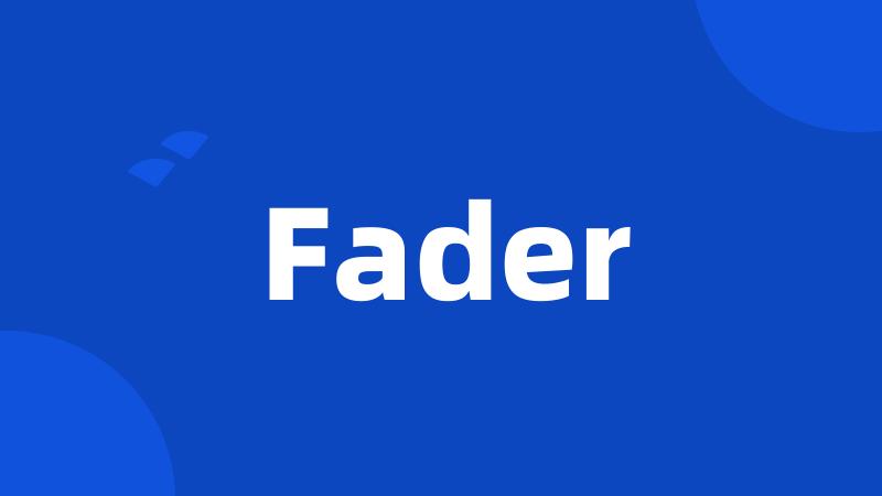 Fader