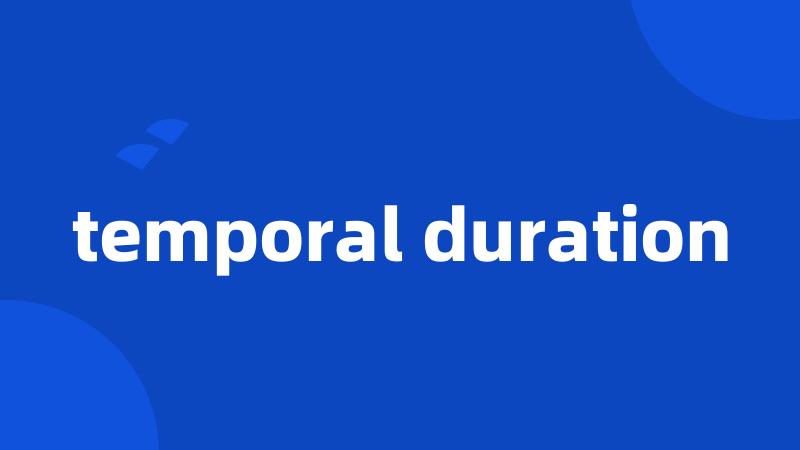 temporal duration