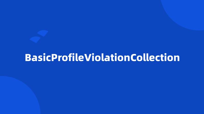 BasicProfileViolationCollection