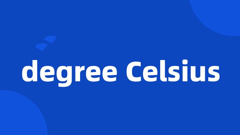 degree Celsius