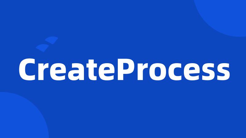 CreateProcess