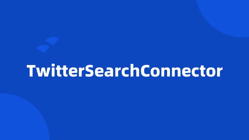 TwitterSearchConnector