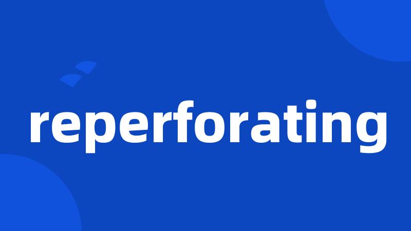 reperforating