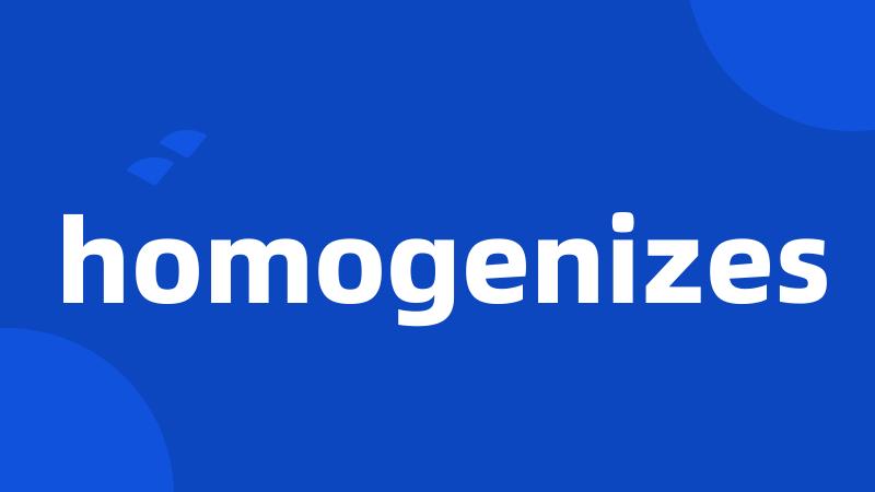 homogenizes