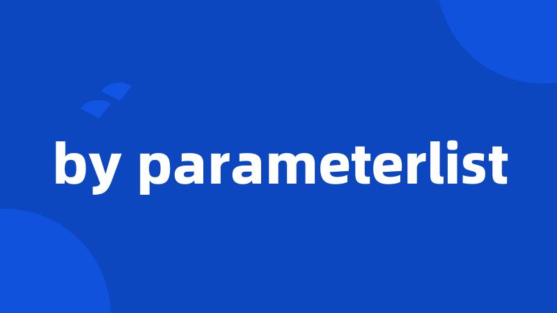 by parameterlist