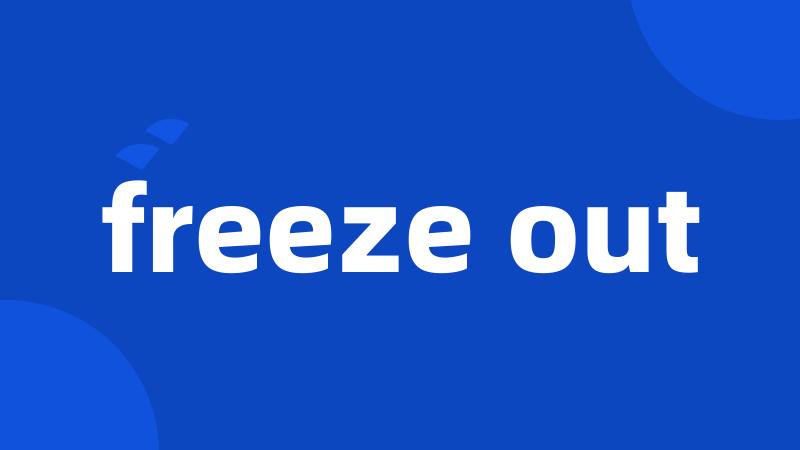 freeze out