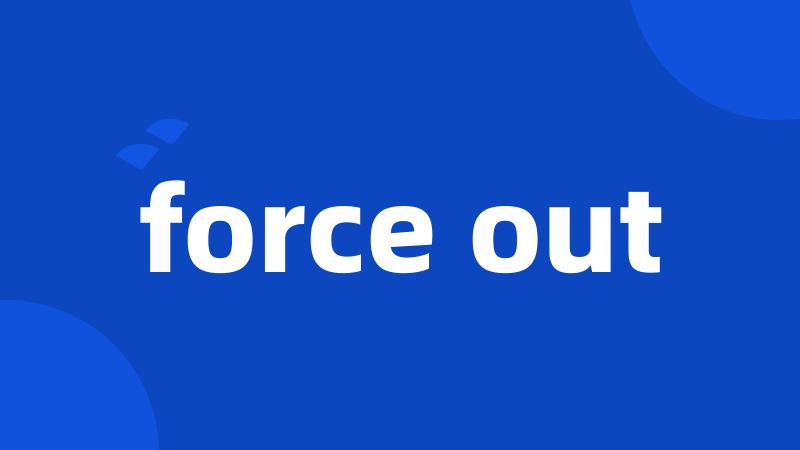 force out