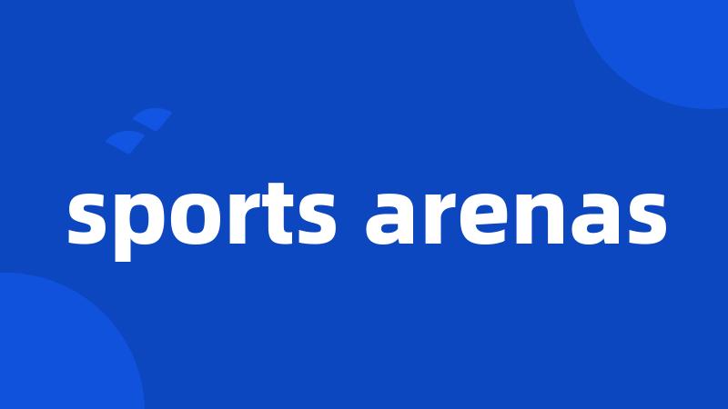 sports arenas