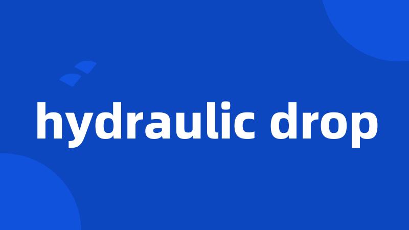 hydraulic drop