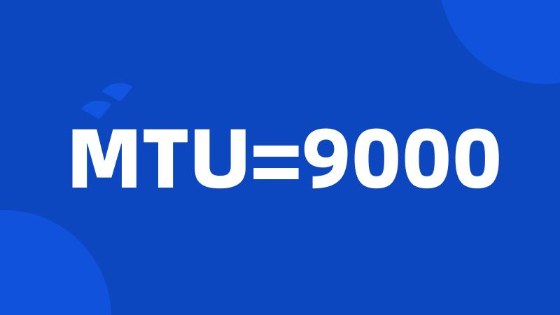 MTU=9000