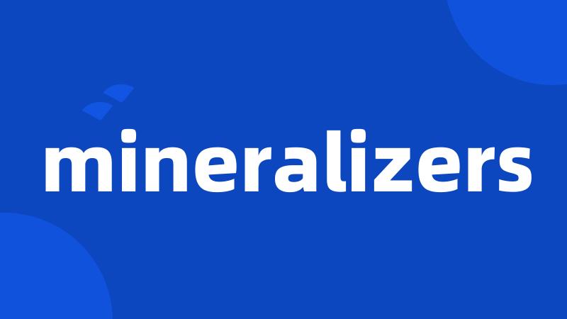 mineralizers