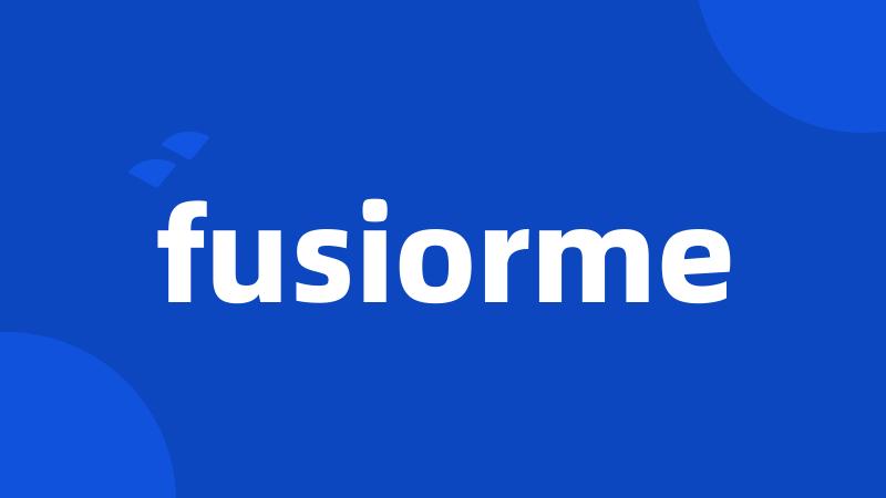 fusiorme