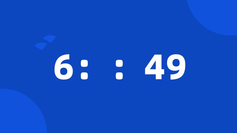 6：：49